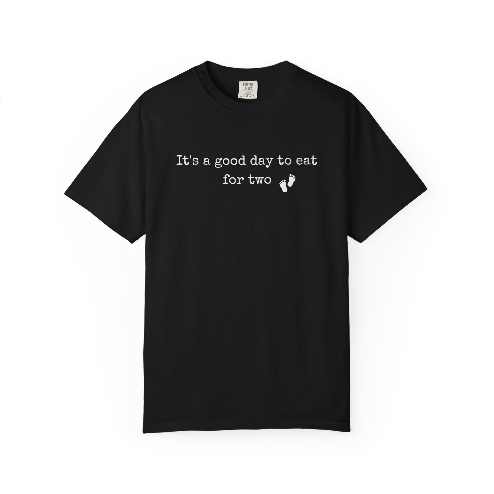 Black t-shirt with white text 'It's a good day to eat for two' on a white background